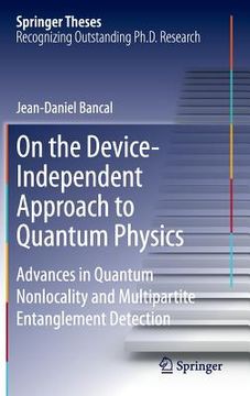 portada On the Device-Independent Approach to Quantum Physics: Advances in Quantum Nonlocality and Multipartite Entanglement Detection (en Inglés)
