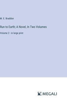 portada Run to Earth; A Novel, In Two Volumes: Volume 2 - in large print (in English)