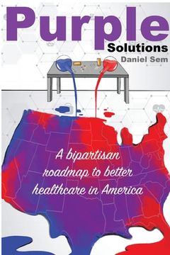 portada Purple Solutions: A bipartisan roadmap to better healthcare in America (en Inglés)