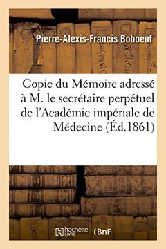 portada Copie Du Memoire Adresse En 1861 A M. Le Secretaire Perpetuel de L'Academie Imperiale de Medecine (French Edition)