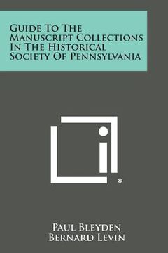 portada Guide to the Manuscript Collections in the Historical Society of Pennsylvania (en Inglés)