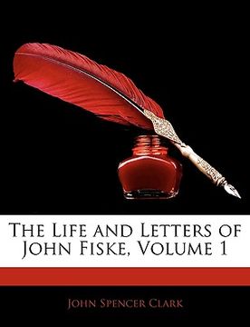 portada the life and letters of john fiske, volume 1 (en Inglés)