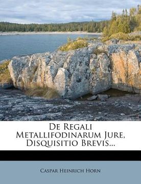 portada de regali metallifodinarum jure, disquisitio brevis... (en Inglés)