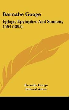 portada barnabe googe: eglogs, epytaphes and sonnets, 1563 (1895) (in English)