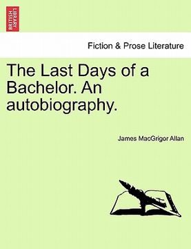 portada the last days of a bachelor. an autobiography. (en Inglés)