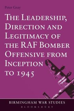 portada The Leadership, Direction and Legitimacy of the RAF Bomber Offensive from Inception to 1945 (in English)