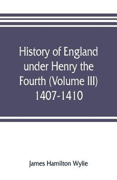 portada History of England under Henry the Fourth (Volume III) 1407-1410 (in English)
