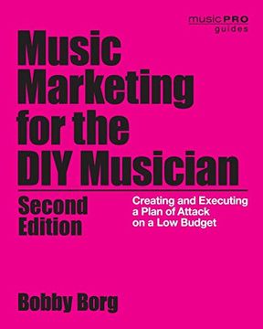 portada Music Marketing for the diy Musician: Creating and Executing a Plan of Attack on a low Budget, 2nd Edition (Music pro Guides) (en Inglés)