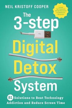 portada The 3-Step Digital Detox System: 81 Solutions to Beat Technology Addiction and Reduce Screen Time. Increase Your Productivity and Take Back Control in (in English)