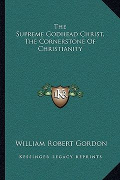 portada the supreme godhead christ, the cornerstone of christianity (in English)
