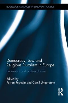 portada Democracy, law and Religious Pluralism in Europe: Secularism and Post-Secularism (Routledge Advances in European Politics)