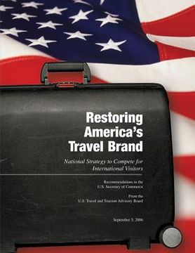 portada Restoring America's Travel Brand A National Strategy to Compete for International Visitors (in English)