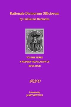 portada Rationale Divinorum Officiorum by Guillaume Durandus, Volume Three: A Modern Translation of Book Four (en Inglés)