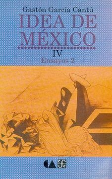 portada Idea de M'xico, iv: Ensayos 2 (Vida y Pensamiento de Mexico)