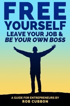 portada 2: Free Yourself, Leave Your Job and Be Your Own Boss: A guide for entrepreneurs: Volume 2 (Freedom of Thoughts, Finance, Time and Location)