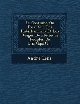 portada Le Costume Ou Essai Sur Les Habillements Et Les Usages De Plusieurs Peuples De L'antiquité... (en Francés)
