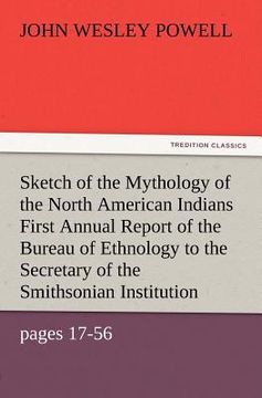 portada sketch of the mythology of the north american indians first annual report of the bureau of ethnology to the secretary of the smithsonian institution, (en Inglés)