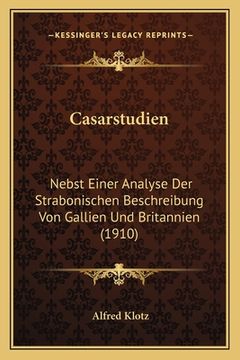 portada Casarstudien: Nebst Einer Analyse Der Strabonischen Beschreibung Von Gallien Und Britannien (1910) (en Alemán)