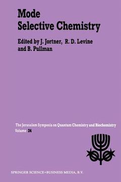 portada Mode Selective Chemistry: Proceedings of the Twenty-Fourth Jerusalem Symposium on Quantum Chemistry and Biochemistry Held in Jerusalem, Israel, (in English)
