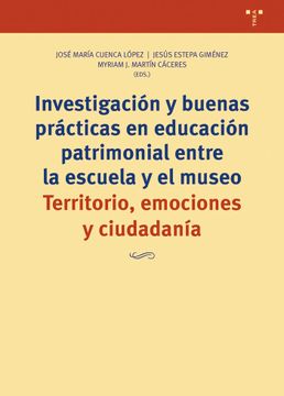 portada Investigación y Buenas Prácticas en Educación Patrimonial Entre la Escuela y el Museo. Territorio, Emociones y Ciudadanía: 371 (Biblioteconomía y Administración Cultural)