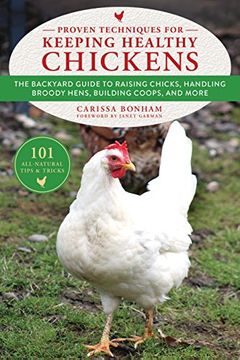 portada Proven Techniques for Keeping Healthy Chickens: The Backyard Guide to Raising Chicks, Handling Broody Hens, Building Coops, and More (in English)
