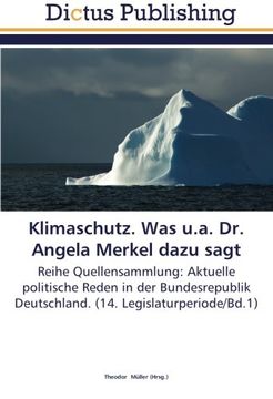 portada Klimaschutz. Was u.a. Dr. Angela Merkel dazu sagt: Reihe Quellensammlung: Aktuelle politische Reden in der Bundesrepublik Deutschland. (14. Legislaturperiode/Bd.1)