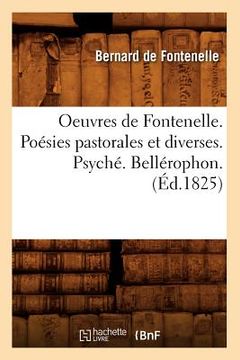 portada Oeuvres de Fontenelle. Poésies Pastorales Et Diverses. Psyché. Bellérophon. (Éd.1825) (in French)