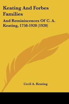 portada keating and forbes families: and reminiscences of c. a. keating, 1758-1920 (1920) (en Inglés)