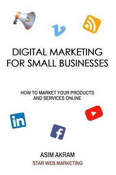 portada Digital Marketing for Small Businesses: How to Market Your Products and Services Online (en Inglés)