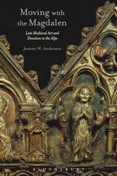 portada Moving with the Magdalen: Late Medieval Art and Devotion in the Alps