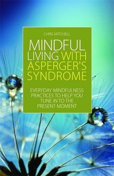 portada Mindful Living With Asperger's Syndrome: Everyday Mindfulness Practices to Help you Tune in to the Present Moment (en Inglés)