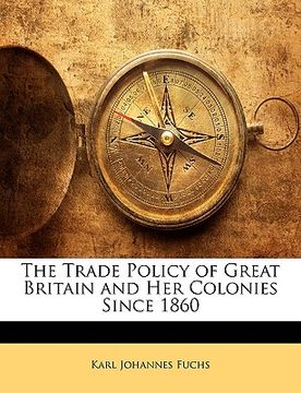 portada the trade policy of great britain and her colonies since 1860 (in English)