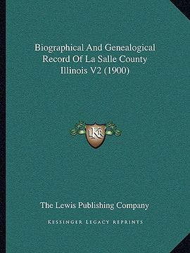 portada biographical and genealogical record of la salle county illinois v2 (1900) (en Inglés)