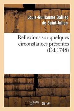 portada Reflexions Sur Quelques Circonstances Presentes.: Contenant Deux Lettres Sur l'Exposition Des Tableaux Au Louvre Cette Année 1748... (en Francés)