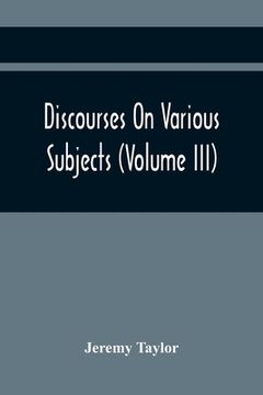 portada Discourses On Various Subjects (Volume Iii) (in English)