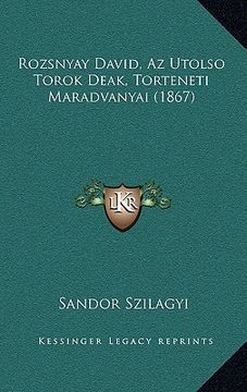 portada Rozsnyay David, Az Utolso Torok Deak, Torteneti Maradvanyai (1867) (en Húngaro)