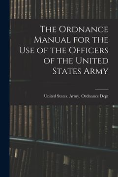 portada The Ordnance Manual for the Use of the Officers of the United States Army (en Inglés)