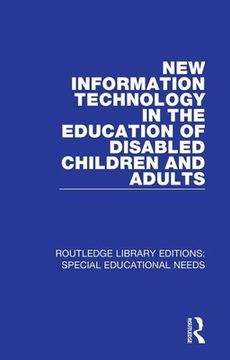 portada New Information Technology in the Education of Disabled Children and Adults (Routledge Library Editions: Special Educational Needs) 