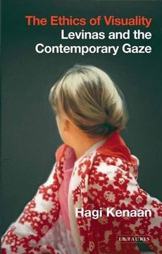 portada The Ethics of Visuality: Levinas and the Contemporary Gaze (International Library of Contemporary Philosophy)