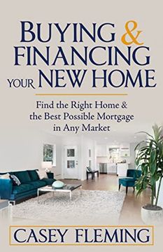 portada Buying and Financing Your new Home: Find the Right Home and the Best Possible Mortgage in any Market (in English)