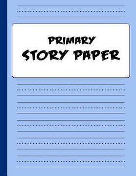 portada Primary Story Paper: Draw & Write Composition Book for Kids - Blue (en Inglés)