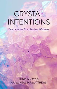 portada Crystal Intentions: Practices for Manifesting Wellness (en Inglés)