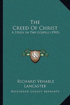 portada the creed of christ: a study in the gospels (1905)