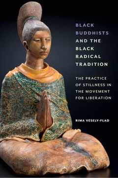 portada Black Buddhists and the Black Radical Tradition: The Practice of Stillness in the Movement for Liberation (en Inglés)