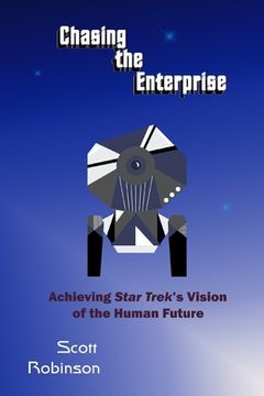 portada Chasing the Enterprise: Achieving Star Trek's Vision of the Human Future (en Inglés)