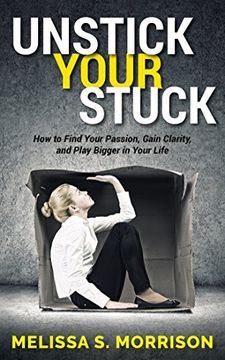 portada Unstick Your Stuck: How to Find Your Passion, Gain Clarity, and Play Bigger in Your Life (en Inglés)