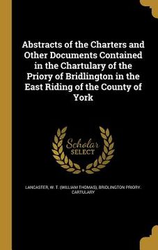 portada Abstracts of the Charters and Other Documents Contained in the Chartulary of the Priory of Bridlington in the East Riding of the County of York (en Inglés)