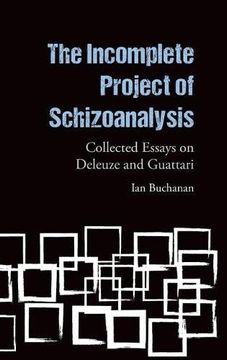 portada The Incomplete Project of Schizoanalysis: Collected Essays on Deleuze and Guattari 