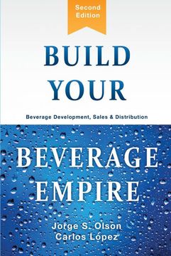 portada Build Your Beverage Empire: Beverage Development, Sales and Distribution 