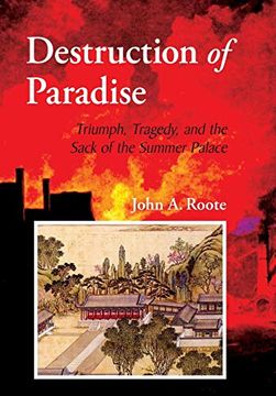 portada Destruction of Paradise: Triumph, Tragedy, and the Sack of the Summer Palace (en Inglés)